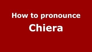 How to pronounce Chiera