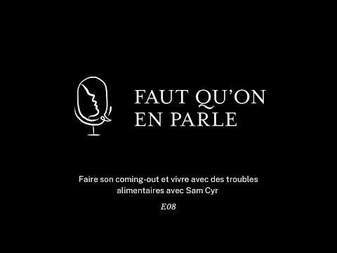 Faire son coming-out et vivre avec des troubles alimentaires avec Sam Cyr - E08