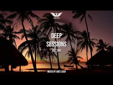 Deep Sessions - Vol 249 ★ Mixed By Abee Sash