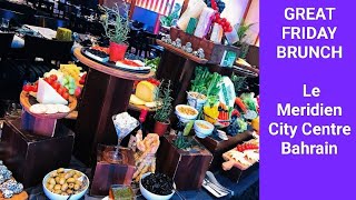 GREAT FRIDAY BRUNCH Le Meridien City Centre Bahrain