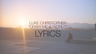 Luke Christopher - Draw Me A World | Lyrics