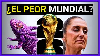 ¿Por qué MÉXICO 2026 podría ser el PEOR MUNDIAL de la historia?