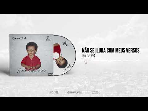 GUINA PR - NÃO SE ILUDA COM MEUS VERSOS