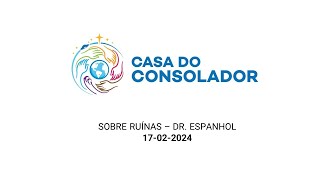 SOBRE RUÍNAS – DR. ESPANHOL - 17-02-2024