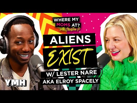 Aliens Exist w/ Lester Nare aka Elroy Spacely | Where My Moms At?