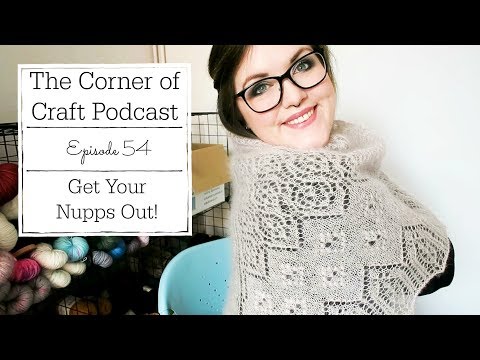 Episode 54: Get Your Nupps Out! ¦ The Corner of Craft Podcast