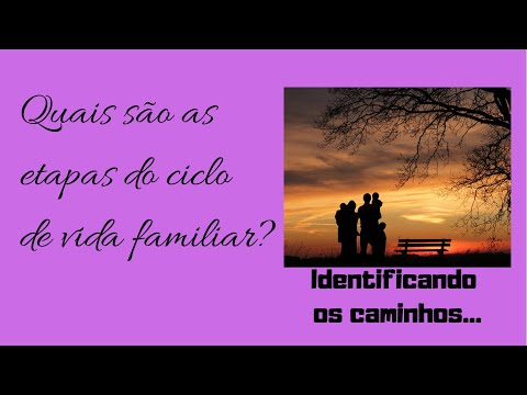 Quais são as etapas do ciclo de vida familiar? Identificando os caminhos... (VF 3)