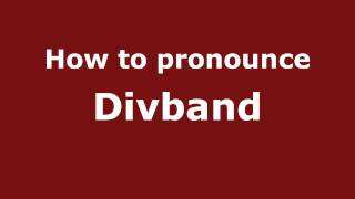 How to pronounce Divband