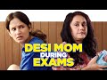 ScoopWhoop: Desi Mom During Exams ft. Yashaswini Dayama and Deepika Amin