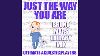 Just The Way You Are (Bruno Mars Lullaby Mix)