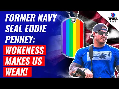 Former Navy Seal Eddie Penney: Wokeness Makes Us Weak