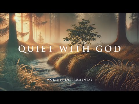 QUIET WITH GOD - Soothing Worship Instrumental for Prayer, Devotion, and Peace