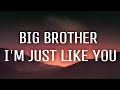Big Brother I M Just Like You Lyrics I M Gonna Be Just Like You Tiktok Song