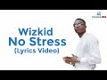 Wizkid - No Stress (Lyrics Video)