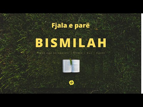 Fjala e parë - Bismilah (Pjesë nga koleksioni i Risale-i Nur)