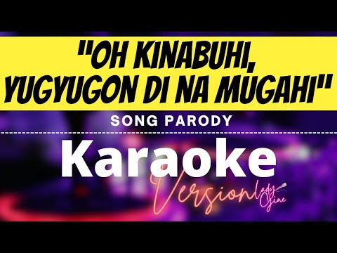 "OH KINABUHI, YUGYUGON DI NA MUGAHI" KARAOKE | LADYGINE