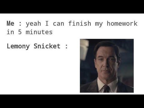 Lemony Snicket be like