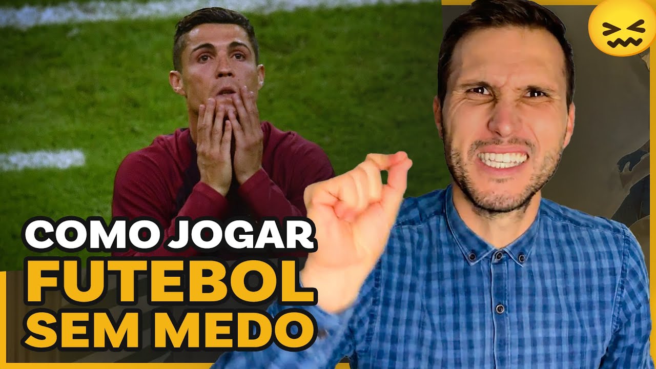 COMO JOGAR FUTEBOL SEM MEDO