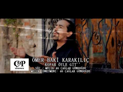 ÖMER BAKI KARAKILIC - KOPAR ÖYLE GIT (Official Video)