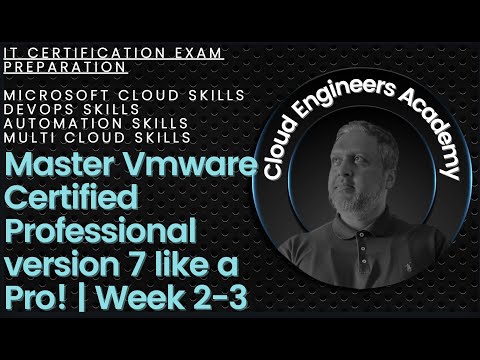 Master Vmware Certified Professional version 7 like a Pro! | Week 2-3
