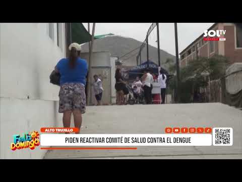 Alto Trujillo: autoridades piden reactivar comité de salud contra el dengue