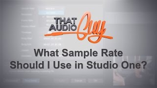 What Sample Rate Should I Use in Studio One? | That Audio Guy