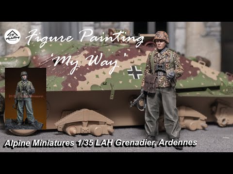 Figure Painting 'My way' - Alpine Miniatures 1/35 LAH Grenadier, the Ardennes