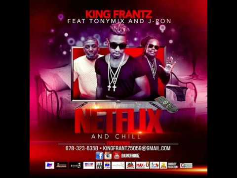 "Netflix & Chill" King Frantzz Ft: TONYMIX & J-RON