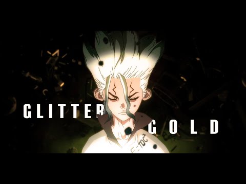 Dr Stone「AMV」- GLITTER  & GOLD
