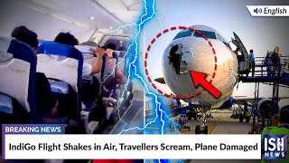 IndiGo Flight Shakes in Air, Travellers Scream, Plane Damaged