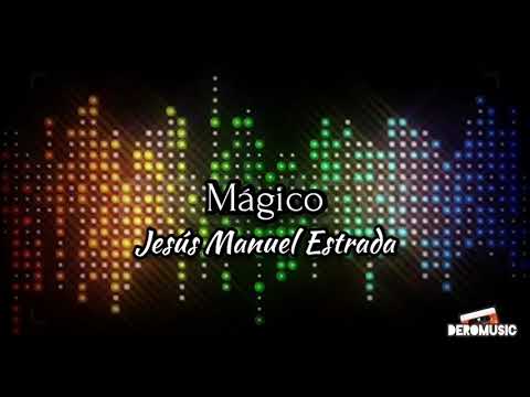 Mágico - Jesús Manuel Estrada (Letra)