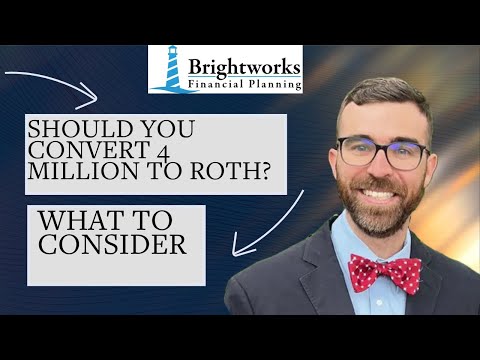 I HAVE 4 MILLION DOLLARS SAVED, SHOULD I DO ROTH CONVERSIONS?
