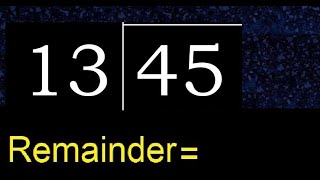 Divide 45 by 13 , remainder  . Division with 2 Digit Divisors . How to do