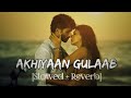 Ankhiyaan Gulaab Slowed Reverb Mitraz Teri Baaton Mein Aisa Uljha Jiya Lofi Zone