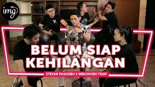 Download lagu BELUM SIAP KEHILANGAN - STEVAN PASARIBU FT. INDOMUSIKTEAM #PETIK mp3