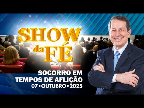 Show da Fé | Socorro em tempos de aflição (07/10/25)