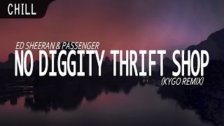 Ed Sheeran &amp; Passenger - No Diggity Thrift Shop (Kygo Remix)