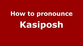 How to pronounce Kasiposh