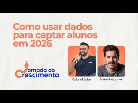 Como usar dados para captar alunos em 2026 | Jornada do Crescimento #02