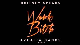 Britney Spears ft Azealia Banks - Work Bitch (Remix)