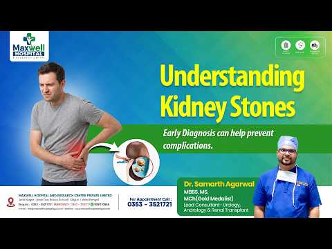 Understanding Kidney Stones: Symptoms, Causes & Treatment | Dr. Samarth Agarwal | Maxwell Hospital