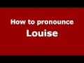 How to Pronounce Louise - PronounceNames.com