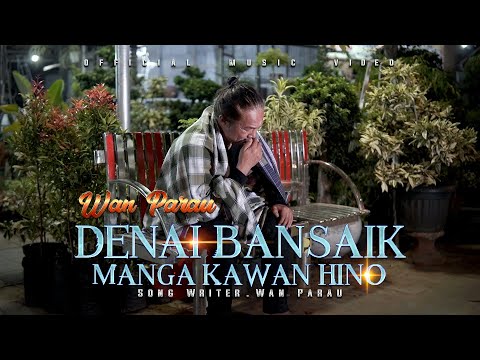 WAN Parau - Denai Bansaik Manga Kawan Hino  [ Official Music Video ]