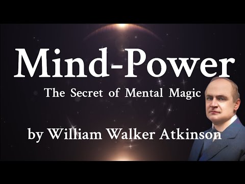 Mind-Power: The Secret of Mental Magic - William Walker Atkinson  Full Audiobook