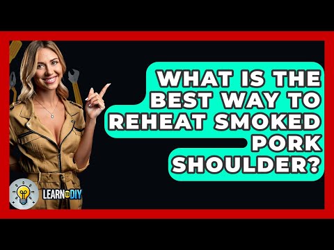 What Is The Best Way To Reheat Smoked Pork Shoulder? - LearnToDIY360.com
