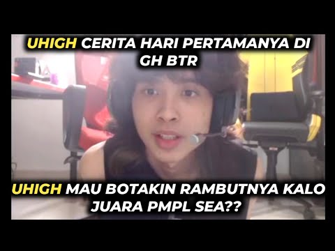UHIGH MAU BOTAKIN RAMBUTNYA? UHIGH CERITA HARI PERTAMA DI GH BTR