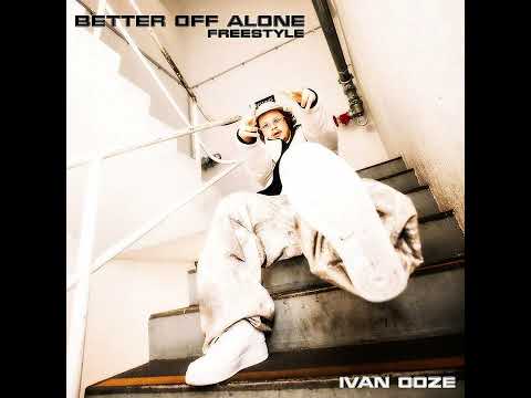 Better Off Alone Freestyle - Ivan Ooze (Official Audio)