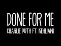 Done For Me - Charlie Puth feat Kehliani (Lyrics) Done For Me - Charlie Puth feat Kehliani (Lyrics)