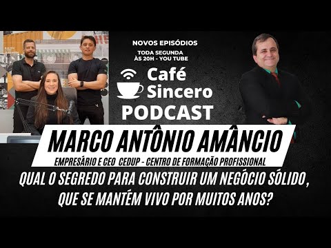 Café Sincero Podcast - Ep.10 - Marco Antônio Amâncio - Empresário e Ceo do CEDUP de Três Pontas.