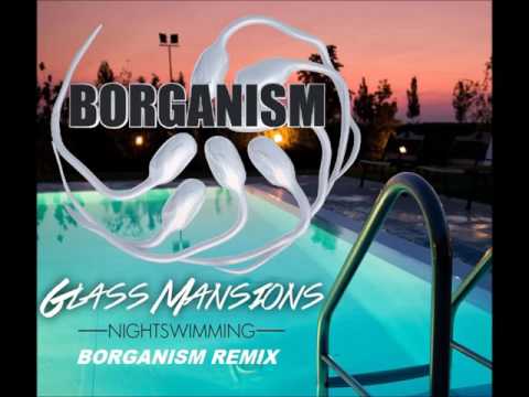 Glass Mansions - Nightswimming (BORGANISM REMIX)